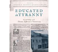 Educated in Tyranny: Slavery at Thomas Jefferson’s University: Slavery at Thomas Jefferson’s University