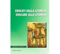 Educati dalla liturgia educare alla liturgia