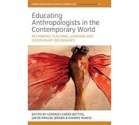 Educating Anthropologists in the Contemporary World: Rethinking Teaching, Learning, and Disciplinary Boundaries