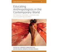 Educating Anthropologists in the Contemporary World: Rethinking Teaching, Learning, and Disciplinary Boundaries: 9