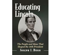 Educating Lincoln: The People and Ideas That Shaped the 16th President