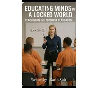 Educating Minds in a Locked World: Teaching in the Toughest Classroom