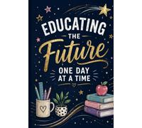Educating the Future One Day at a Time: Teacher Notebook - Lined Journal for Lesson Planning, Meetings and Note