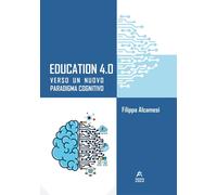 Education 4.0. Verso un nuovo paradigma cognitivo - [EBS Print]