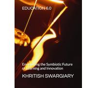 EDUCATION 6.0: Envisioning the Symbiotic Future of Learning and Innovation