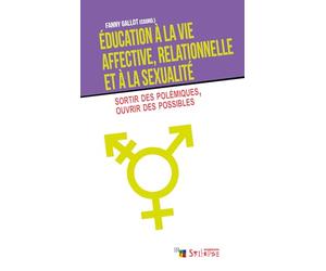 Education à la vie affective, relationnelle et à la sexualité: Sortir des polémiques, ouvrir des possibles