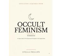Education Acquired From Occult Feminism Edition 1: An Open Guide To The Educational Principles In The Original Book