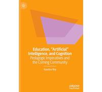 Education, "Artificial" Intelligence, and Cognition: Pedagogic Imperatives and the Coming Community