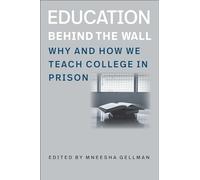 Education Behind the Wall: Why and How We Teach College in Prison