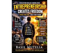 EDUCATION BUILDS KNOWLEDGE. ENTREPRENEURSHIP CREATES FREEDOM: CHOOSE YOUR PATH. BUILD YOUR FUTURE