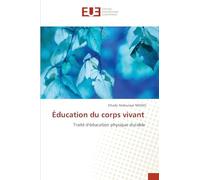 Éducation du corps vivant: Traité d'éducation physique durable