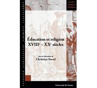 Education et religion XVIIIe-XXe siècles : Actes de la XIIIe Université d'été d'histoire religieuse, Paris, 10-13 juillet 2004