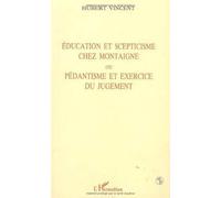 Education et scepticisme chez Montaigne, ou, Pédantisme et exercice du jugement