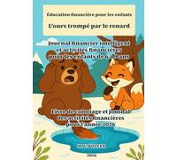 Éducation financière pour les enfants - L'ours trompé par le renard: Journal financier intelligent et activités financières pour les enfants de 6 à 9 ... d'activités financières pour l'année 2026