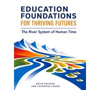 Education Foundations for Thriving Futures: The River System of Human Time