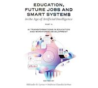 Education, Future Jobs and Smart Systems in the Age of Artificial Intelligence, Part A: AI Transformations in Education and Workforce Development