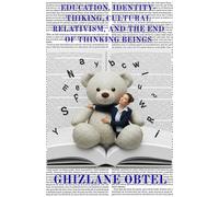EDUCATION, IDENTITY-THINKING, CULTURAL RELATIVISM, AND THE END OF THINKING BEINGS