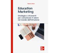 Education marketing. Strategie e strumenti per comunicare il valore nel mo...