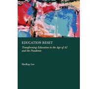Education Reset: Transforming Education in the Age of Ai and the Pandemic