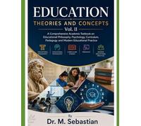 EDUCATION : THEORIES AND CONCEPTS VOL.II: A Comprehensive Academic Textbook on Educational Philosophy, Psychology, Curriculum, Pedagogy and Modern Educational Practice
