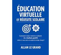 ÉDUCATION VIRTUELLE ET RÉUSSITE SCOLAIRE: Comment rester motivé et obtenir des résultats positifs même si vous avez un emploi du temps chargé !: 3
