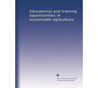 Educational and training opportunities in sustainable agriculture (Volume 6)