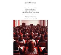 Educational Authoritarianism: A Threat to Democracy and the Future of Learning