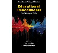 Educational Embodiments: Life Writing the Body