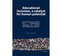 Educational inclusion, a catalyst for human potential: Research, theory and practice from a multidisciplinary perspective for inclusion from childhood to adulthood