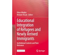 Educational Integration of Refugees and Newly Arrived Immigrants: Institutional Contexts and Their Relevance