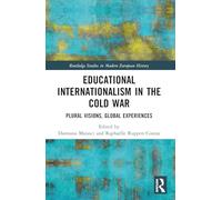 Educational Internationalism in the Cold War: Plural Visions, Global Experiences
