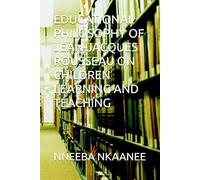 EDUCATIONAL PHILOSOPHY OF JEAN-JACQUES ROUSSEAU ON CHILDREN LEARNING AND TEACHING