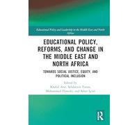 Educational Policy, Reforms, and Change in the Middle East and North Africa: Towards Social Justice, Equity, and Political Inclusion