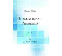 Educational Problems, Vol. 1 (Classic Reprint)