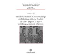 Educational research in museum settings: methodologies, tools and functions-La ricerca empirica al museo: metodologie, strumenti e funzioni. Ediz. bilingue