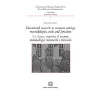 Educational research in museum settings: methodologies, tools and functions-La ricerca empirica al museo: metodologie, strumenti e funzioni. Ediz. bilingue
