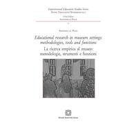 Educational research in museum settings: methodologies, tools and functions-La ricerca empirica al museo: metodologie, strumenti e funzioni. Ediz. bilingue