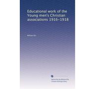 Educational work of the Young Men's Christian Associations, 1916-1918. 1