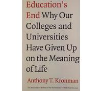 Education's End: Why Our Colleges and Universities Have Given Up on the Meaning of Life