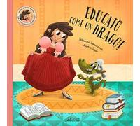 Educato come un drago! Ediz. a colori