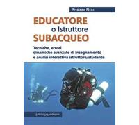 Educatore subacqueo. Tecniche, errori dinamiche avanzate di insegnamento e analisi interattiva istruttore/studente