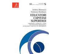 Educatori, capitani, supereroi. Formazione, esperienza e storia dell'educatore professionale attraverso il vissuto di un protagonista