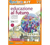 EDUCAZIONE AL FUTURO LA PEDAGOGIA DEL NOVECENTO E DEL DUEMILA (9788839537621) - Libro Scolastico + Kit Scuola con Copertine Rebillo