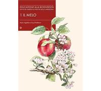Educazione alla biodiversità. Antiche varietà di frutta della Sardegna. Vol. 1: Il melo