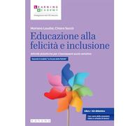 Educazione alla felicità e inclusione. Attività didattiche per il benessere socio-emotivo. Secondo il modello «Le Scuole della Felicità»
