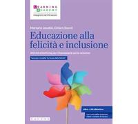 Educazione alla felicità e inclusione. Attività didattiche per il benessere socio-emotivo. Secondo il modello «Le Scuole della Felicità»