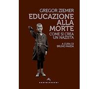Educazione alla morte. Come si crea un nazista