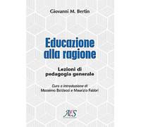 Educazione alla ragione. Lezioni di pedagogia generale - 2021 - A