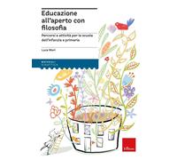 Educazione all'aperto con filosofia. Percorsi e attività per la scuola dell'infa