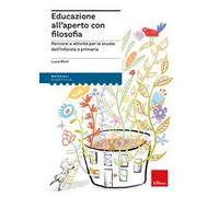 Educazione all'aperto con filosofia. Percorsi e attività per la scuola dell'infanzia e primaria